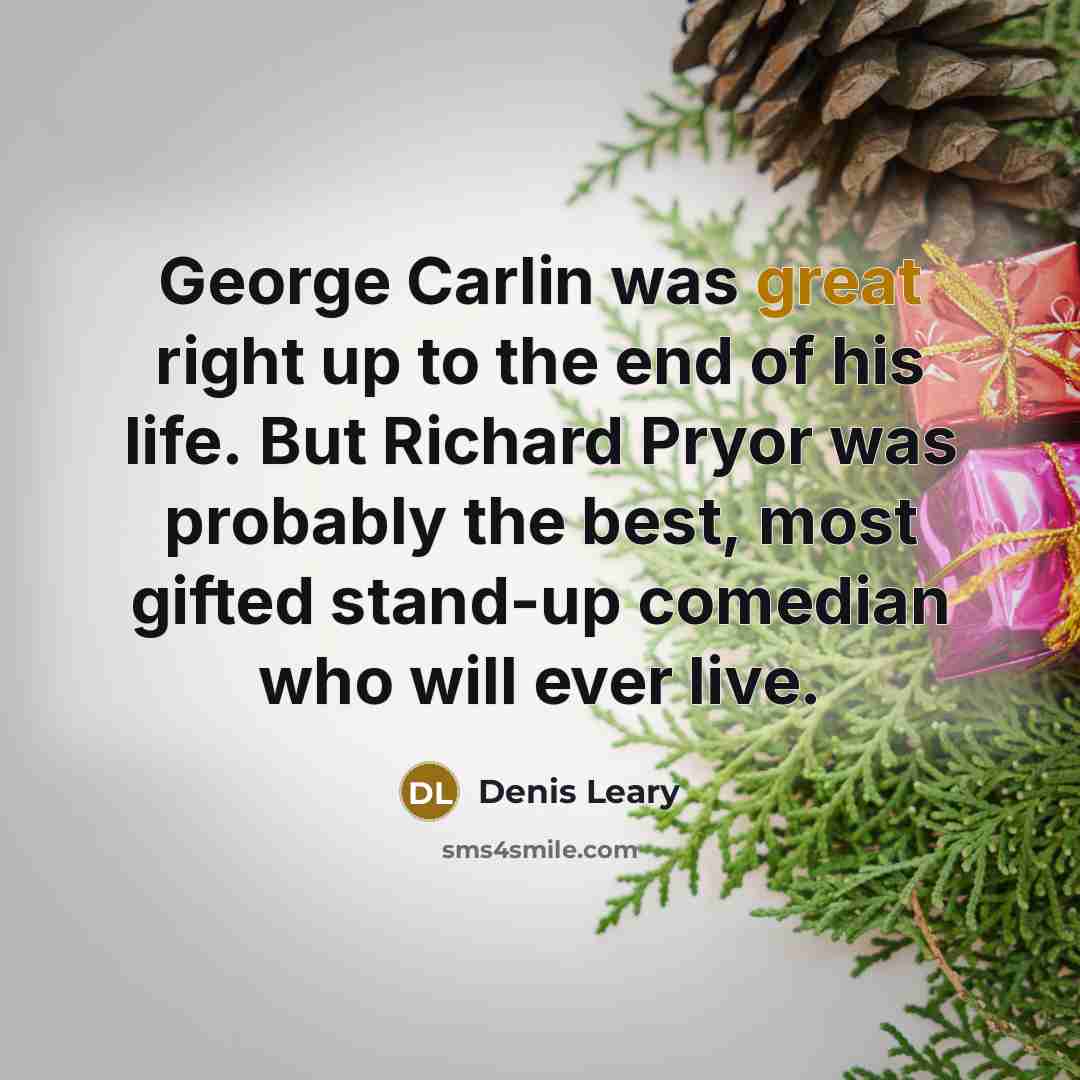“George Carlin was great right up to the end of…” quote by Denis Leary