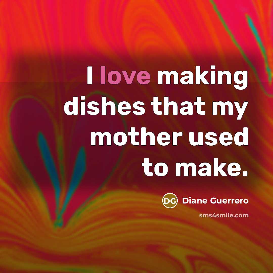 “I love making dishes that my mother used to make.…” quote by Diane Guerrero