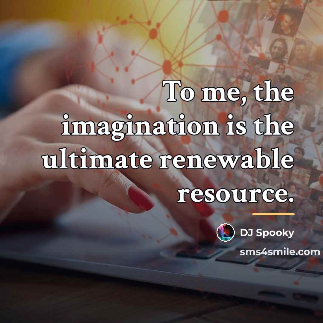“To me, the imagination is the ultimate renewable resource.…” quote by DJ Spooky