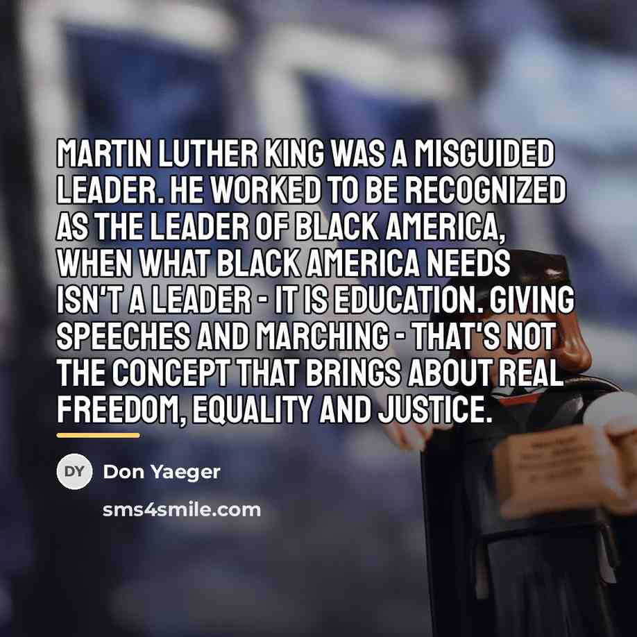 “Martin Luther King was a misguided leader. He worked to…” quote by Don Yaeger