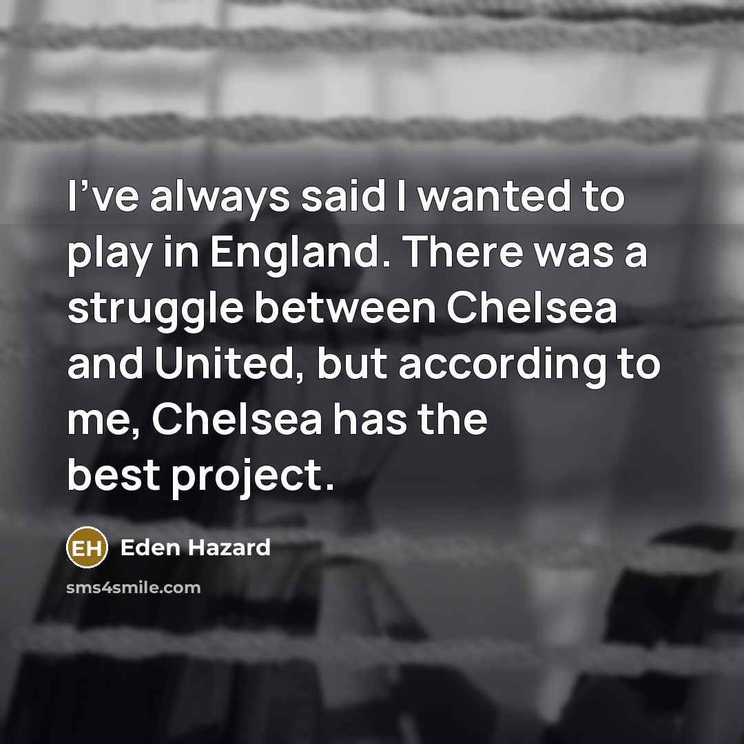 “I've always said I wanted to play in England. There…” quote by Eden Hazard