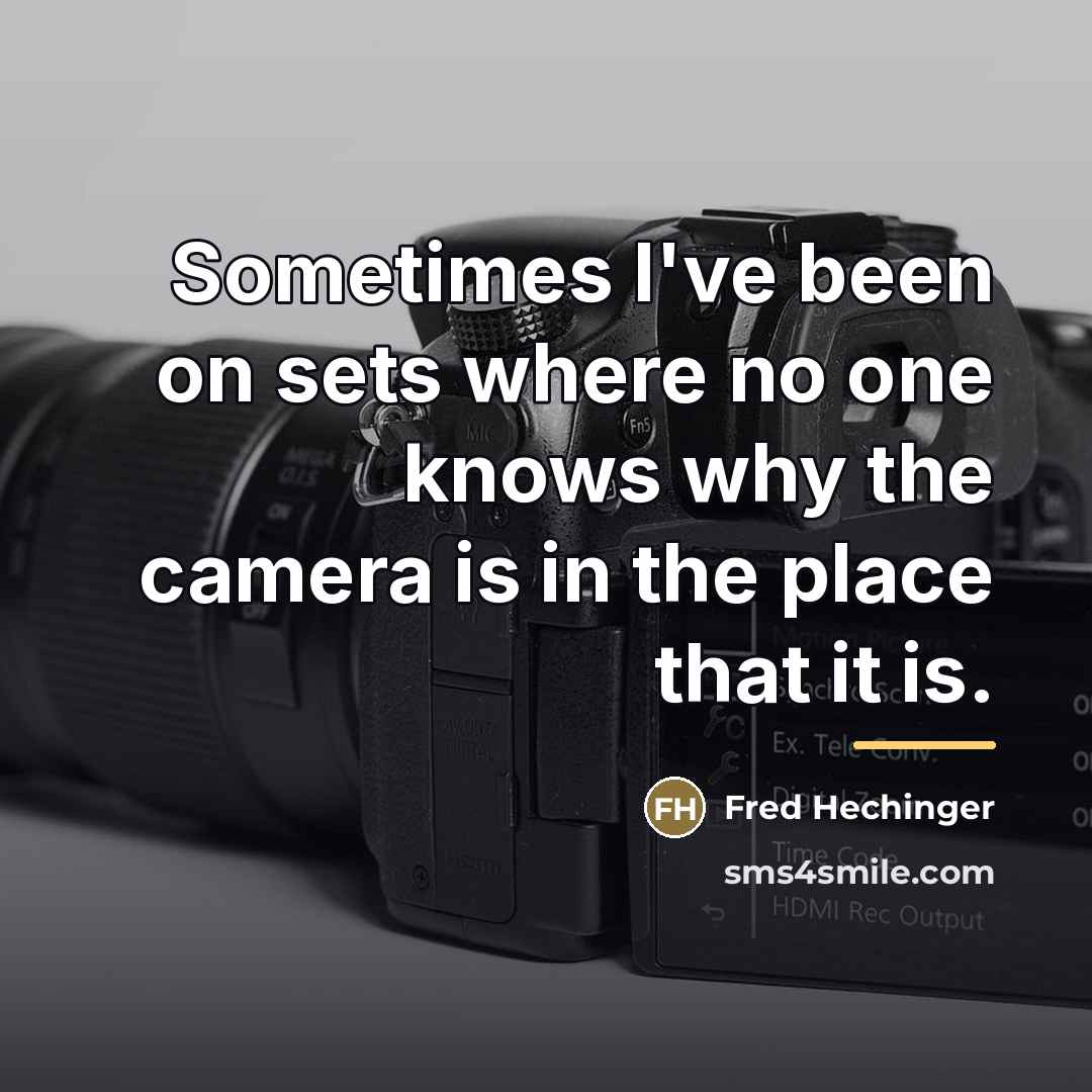 “Sometimes I've been on sets where no one knows why…” quote by Fred Hechinger