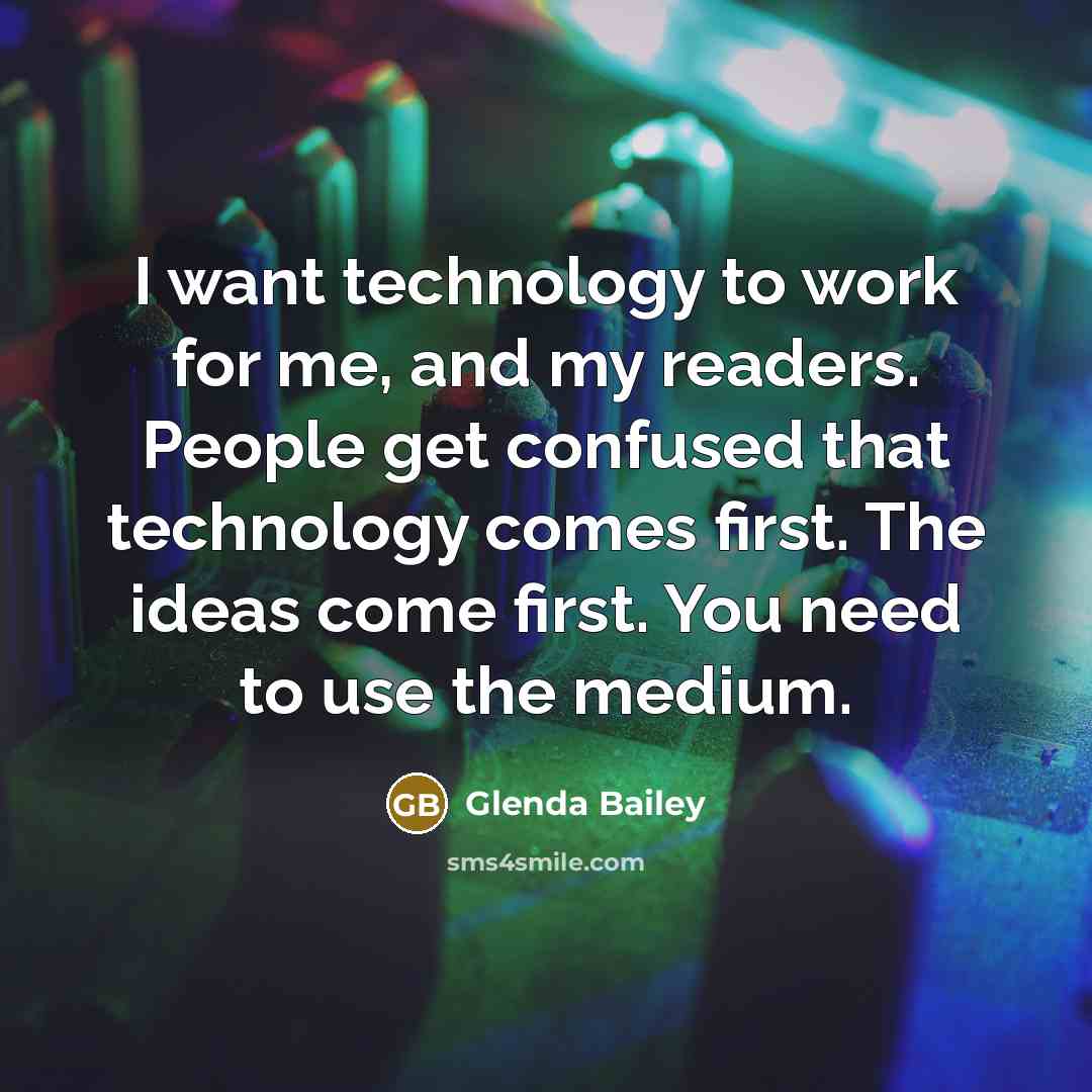 “I want technology to work for me, and my readers.…” quote by Glenda Bailey
