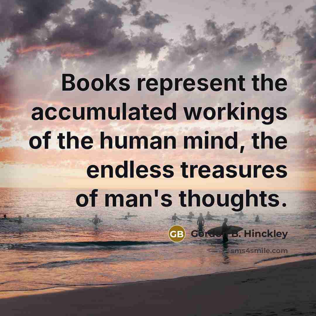 “Books represent the accumulated workings of the human mind, the…” quote by Gordon B. Hinckley