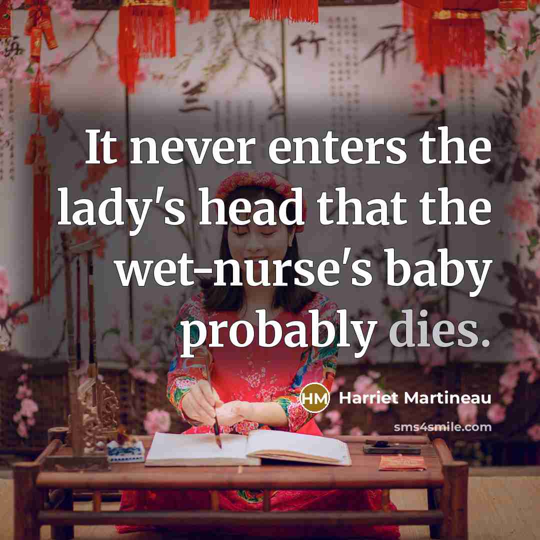 “It never enters the lady's head that the wet-nurse's baby…” quote by Harriet Martineau