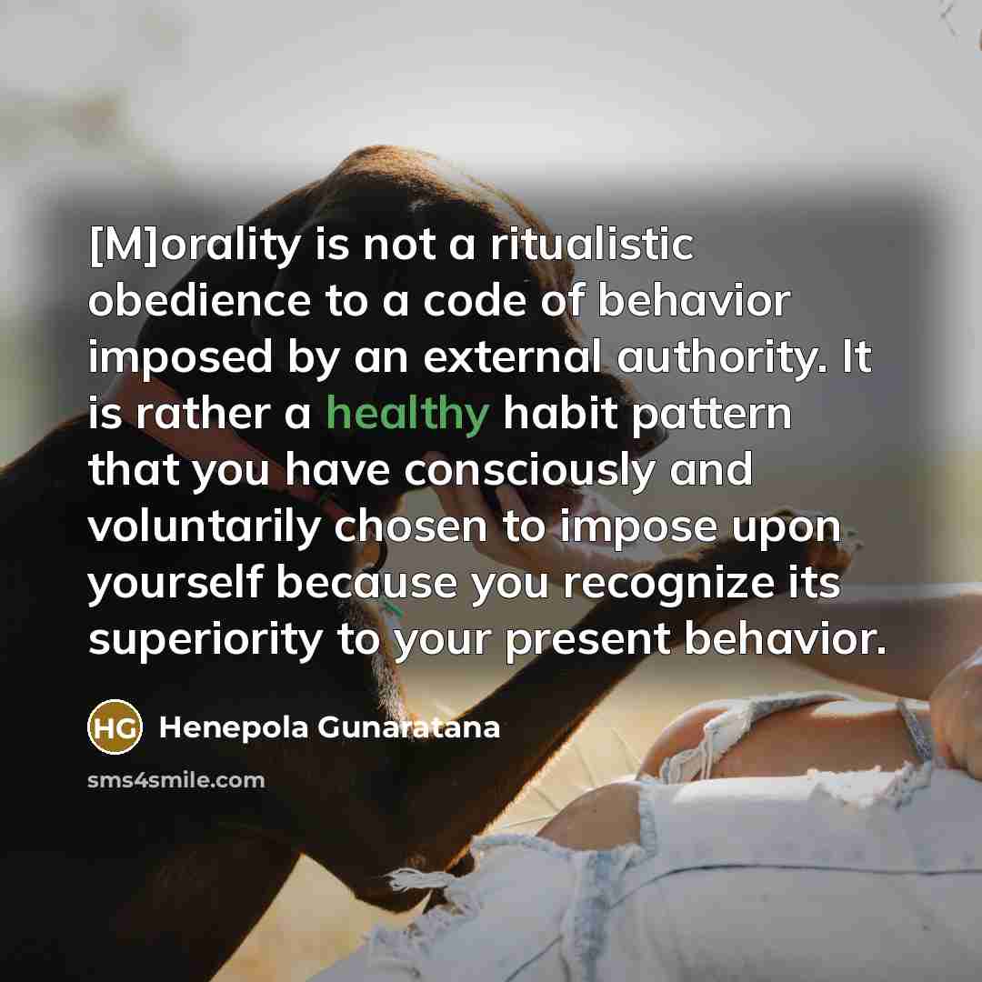 “[M]orality is not a ritualistic obedience to a code of…” quote by Henepola Gunaratana