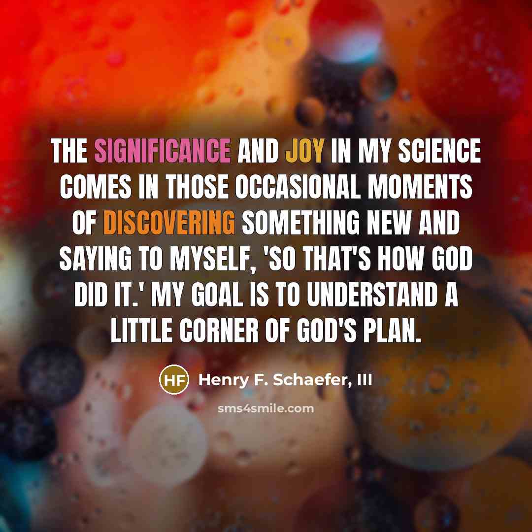 “The significance and joy in my science comes in those…” quote by Henry F. Schaefer, III