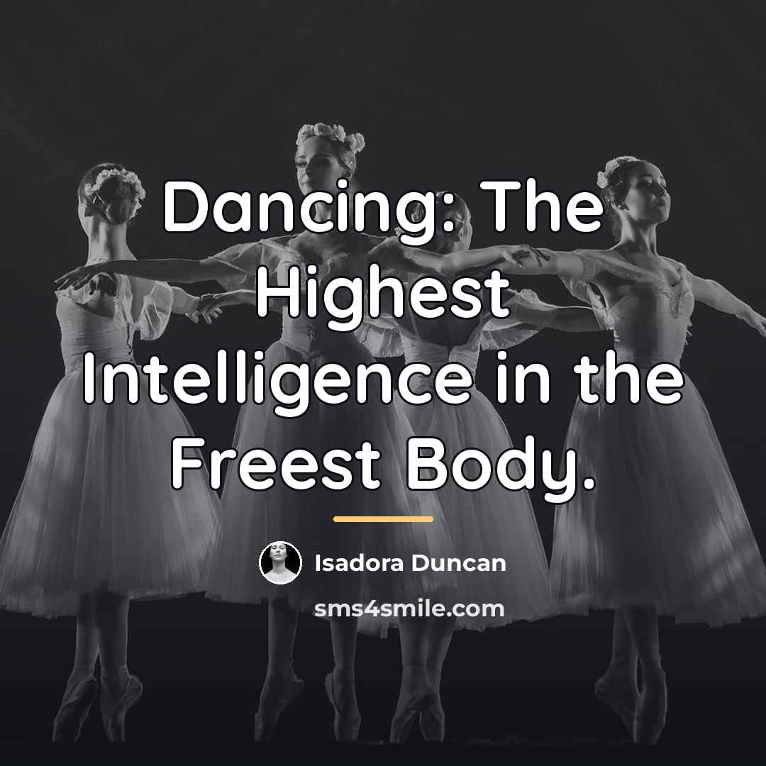 “Dancing: The Highest Intelligence in the Freest Body.…” quote by Isadora Duncan