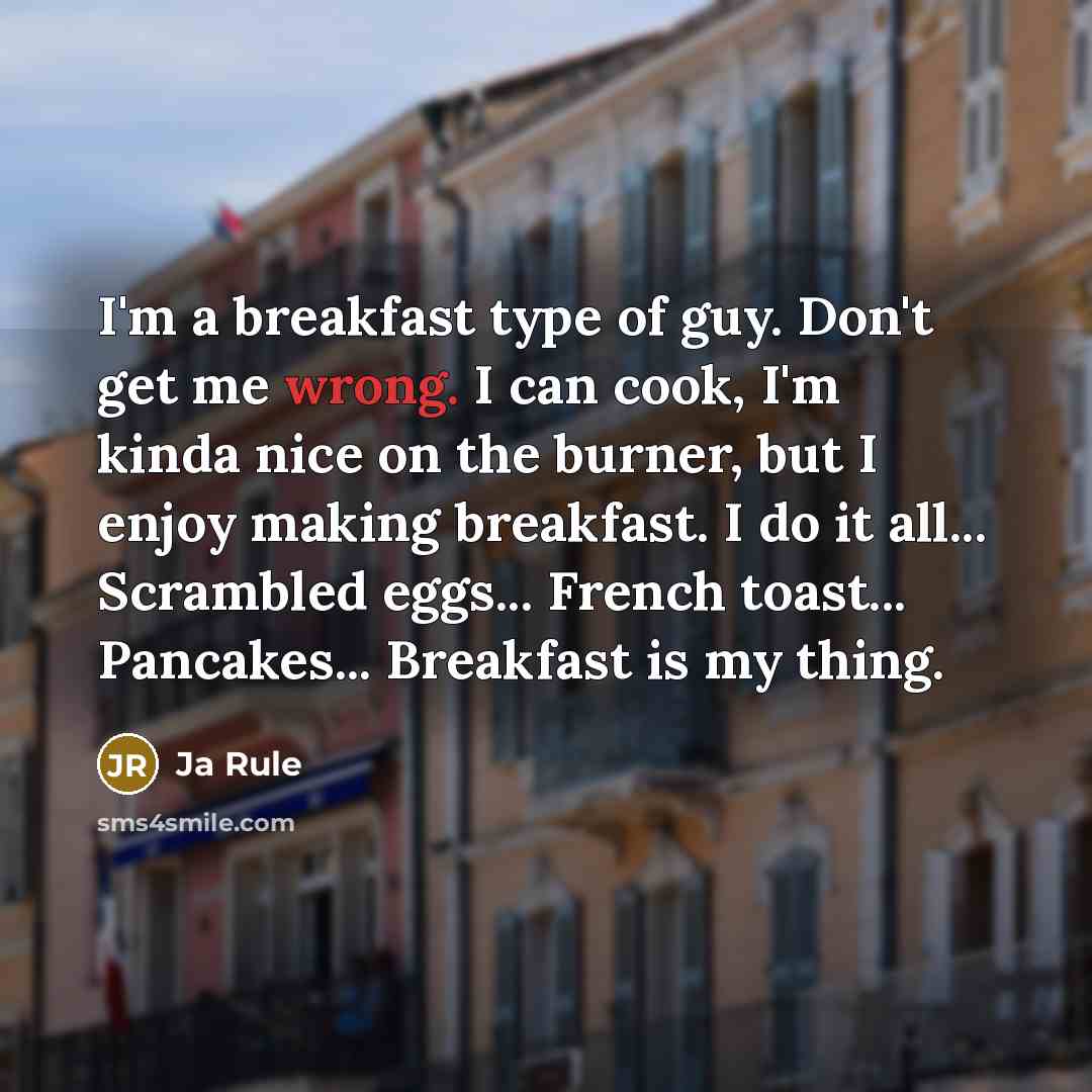 “I'm a breakfast type of guy. Don't get me wrong.…” quote by Ja Rule