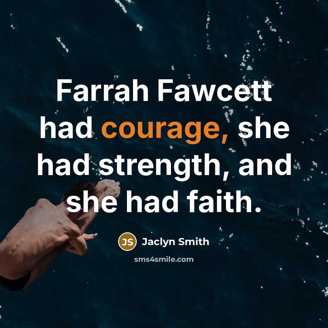 “Farrah Fawcett had courage, she had strength, and she had…” quote by Jaclyn Smith