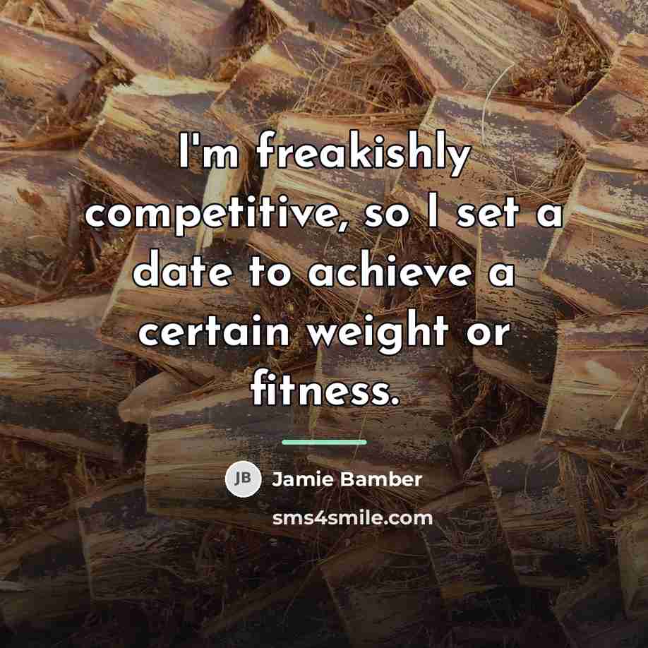 “I'm freakishly competitive, so I set a date to achieve…” quote by Jamie Bamber