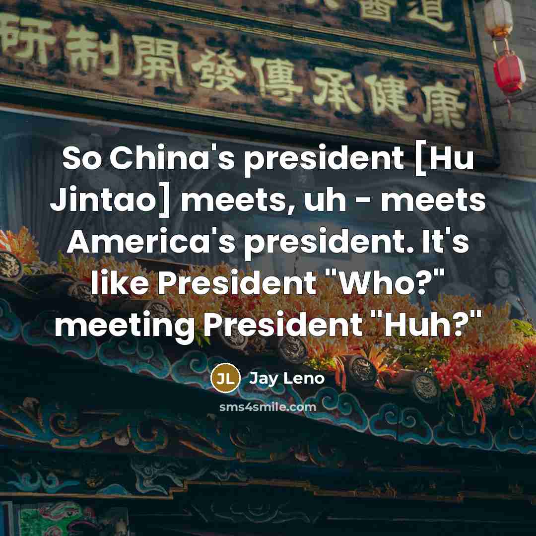 “So China's president [Hu Jintao] meets, uh - meets America's…” quote by Jay Leno