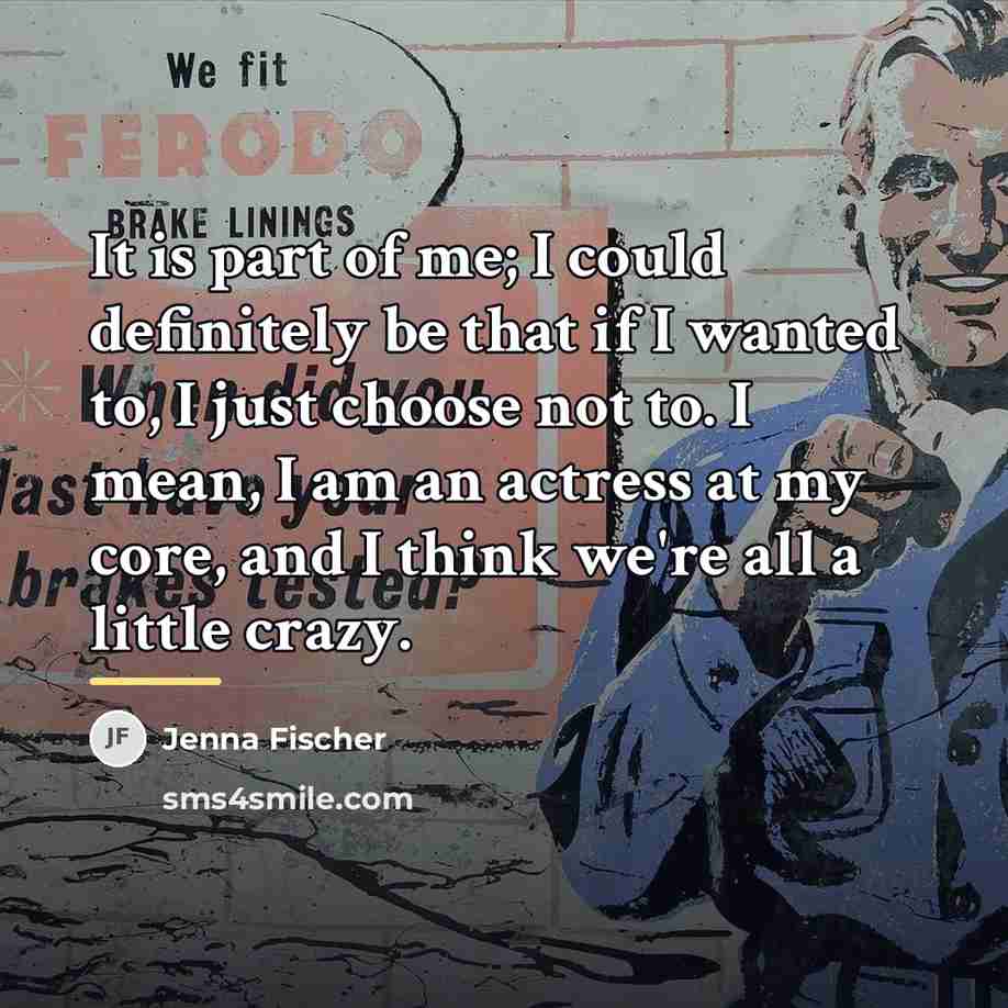 “It is part of me; I could definitely be that…” quote by Jenna Fischer