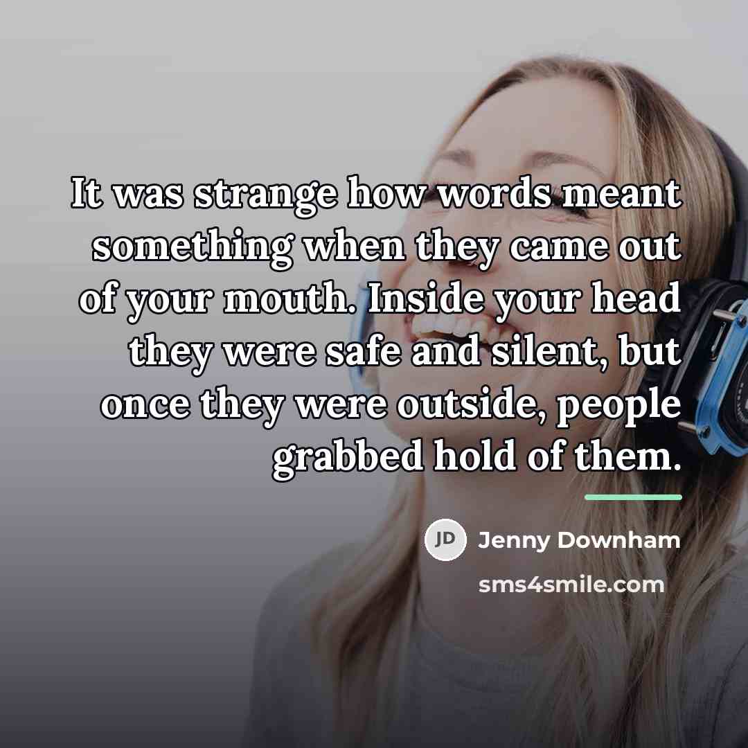 “It was strange how words meant something when they came…” quote by Jenny Downham