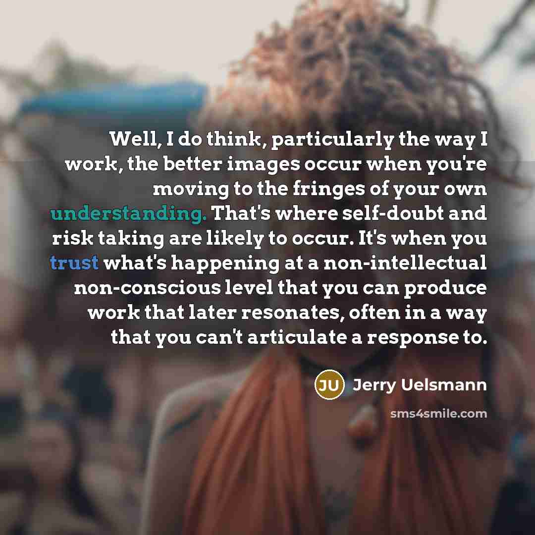 “Well, I do think, particularly the way I work, the…” quote by Jerry Uelsmann