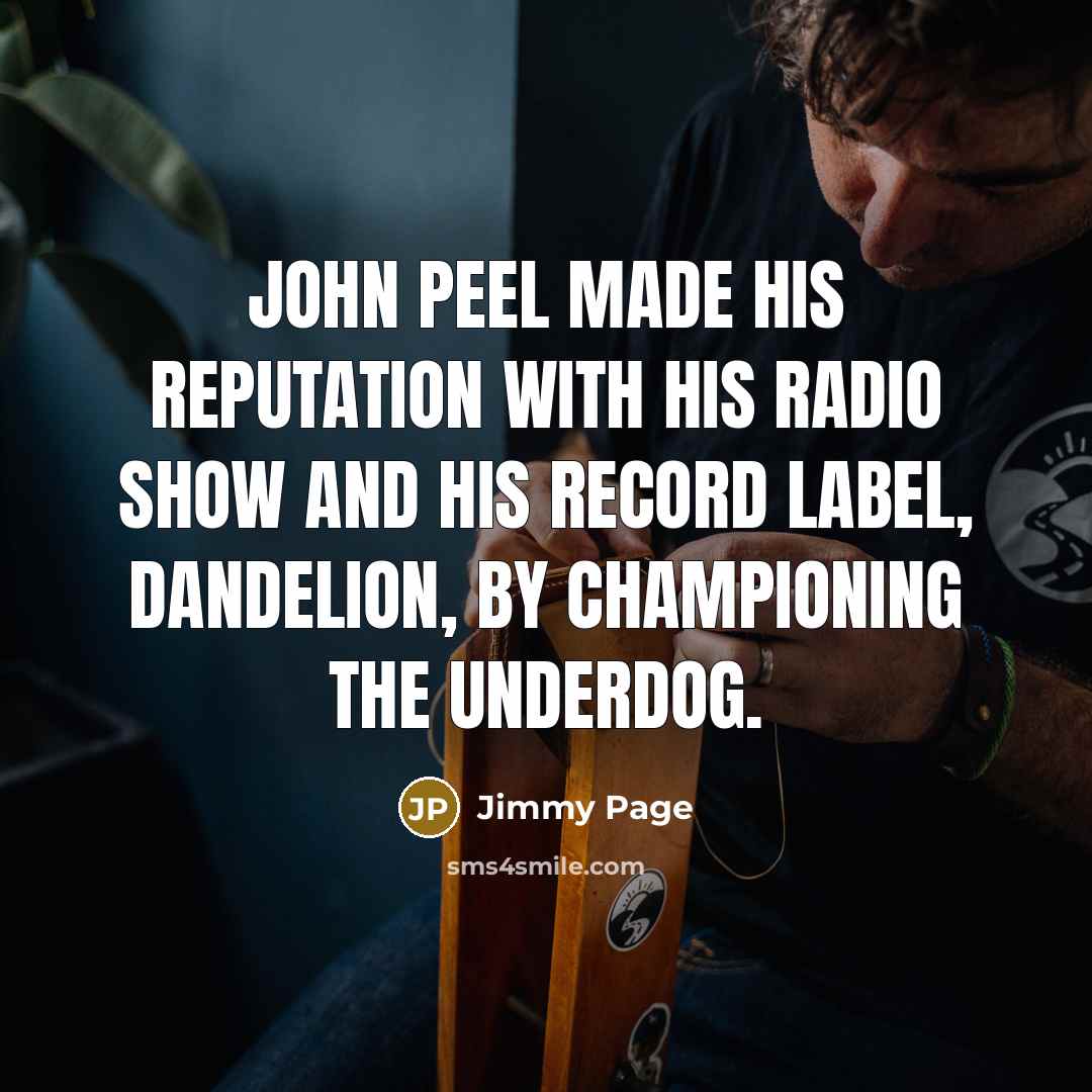 “John Peel made his reputation with his radio show and…” quote by Jimmy Page