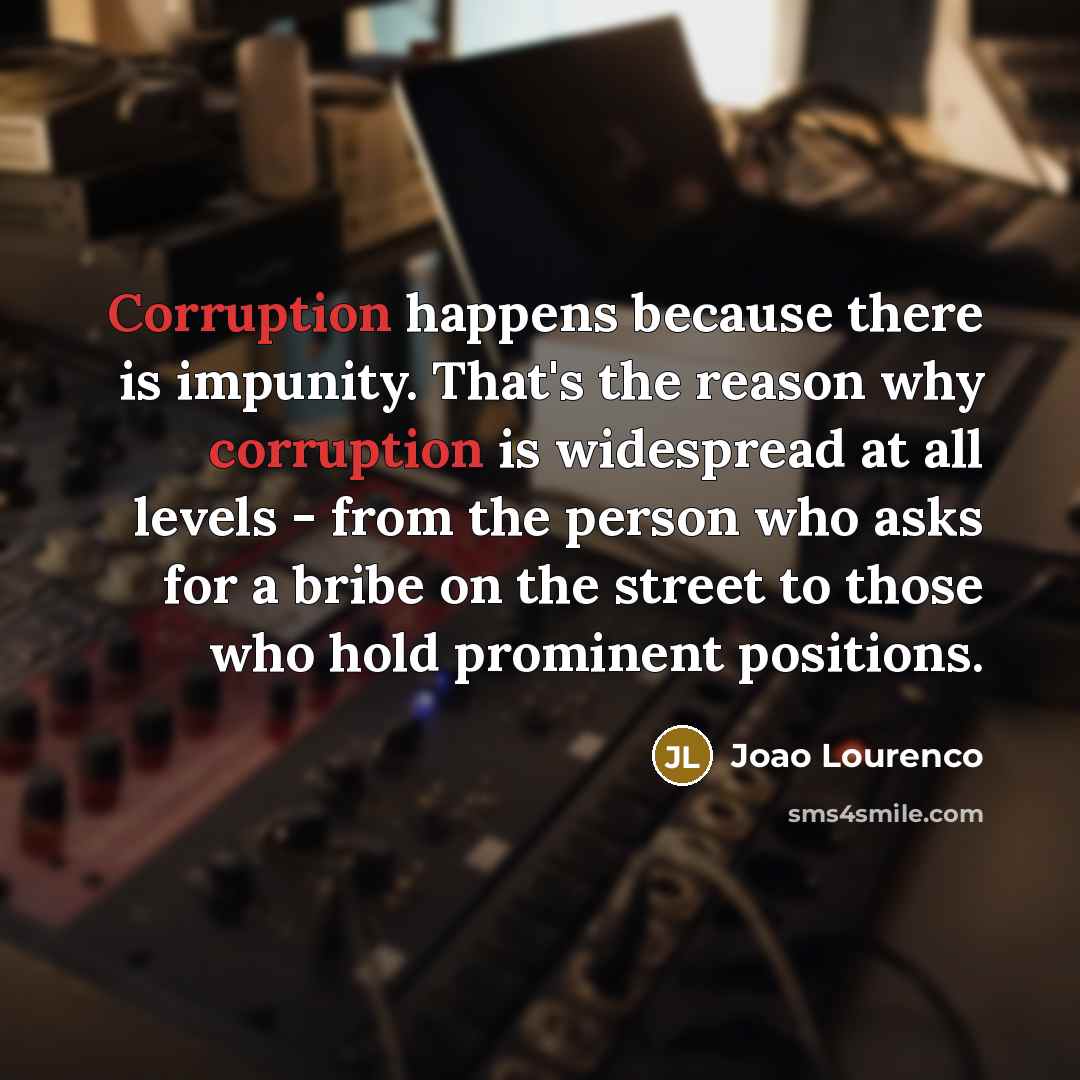 “Corruption happens because there is impunity. That's the reason why…” quote by Joao Lourenco