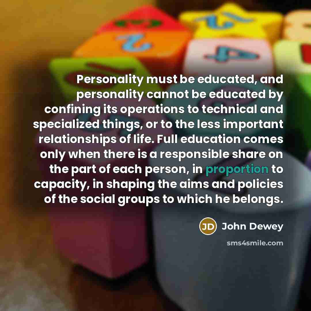 “Personality must be educated, and personality cannot be educated by…” quote by John Dewey