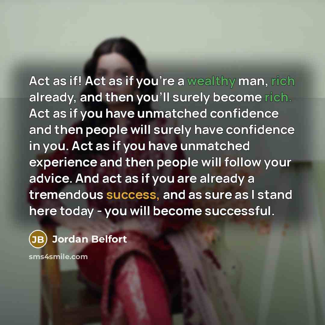“Act as if! Act as if you're a wealthy man,…” quote by Jordan Belfort
