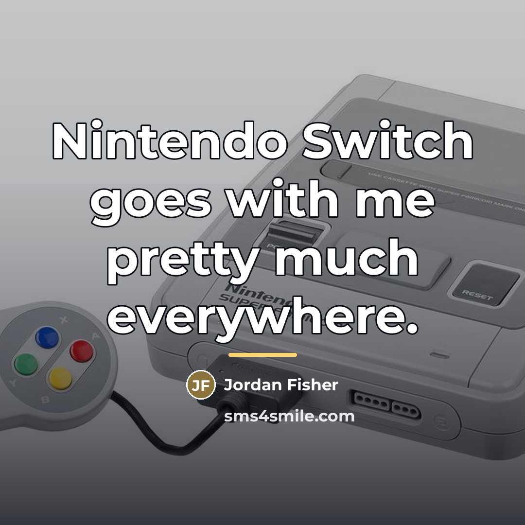 “Nintendo Switch goes with me pretty much everywhere.…” quote by Jordan Fisher
