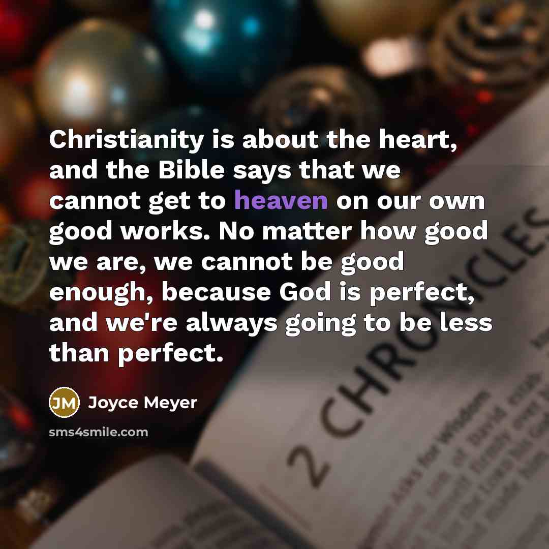 “Christianity is about the heart, and the Bible says that…” quote by Joyce Meyer