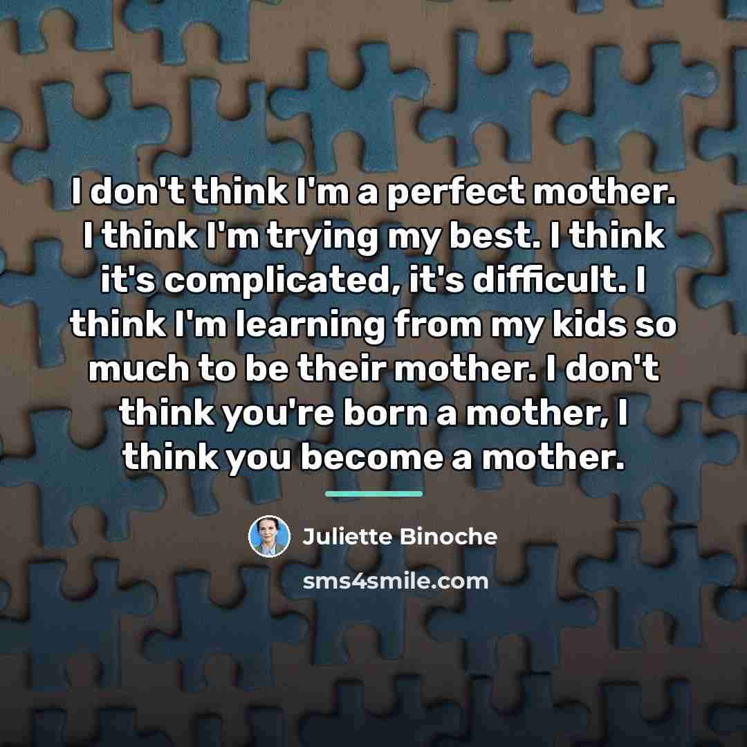 “I don't think I'm a perfect mother. I think I'm…” quote by Juliette Binoche