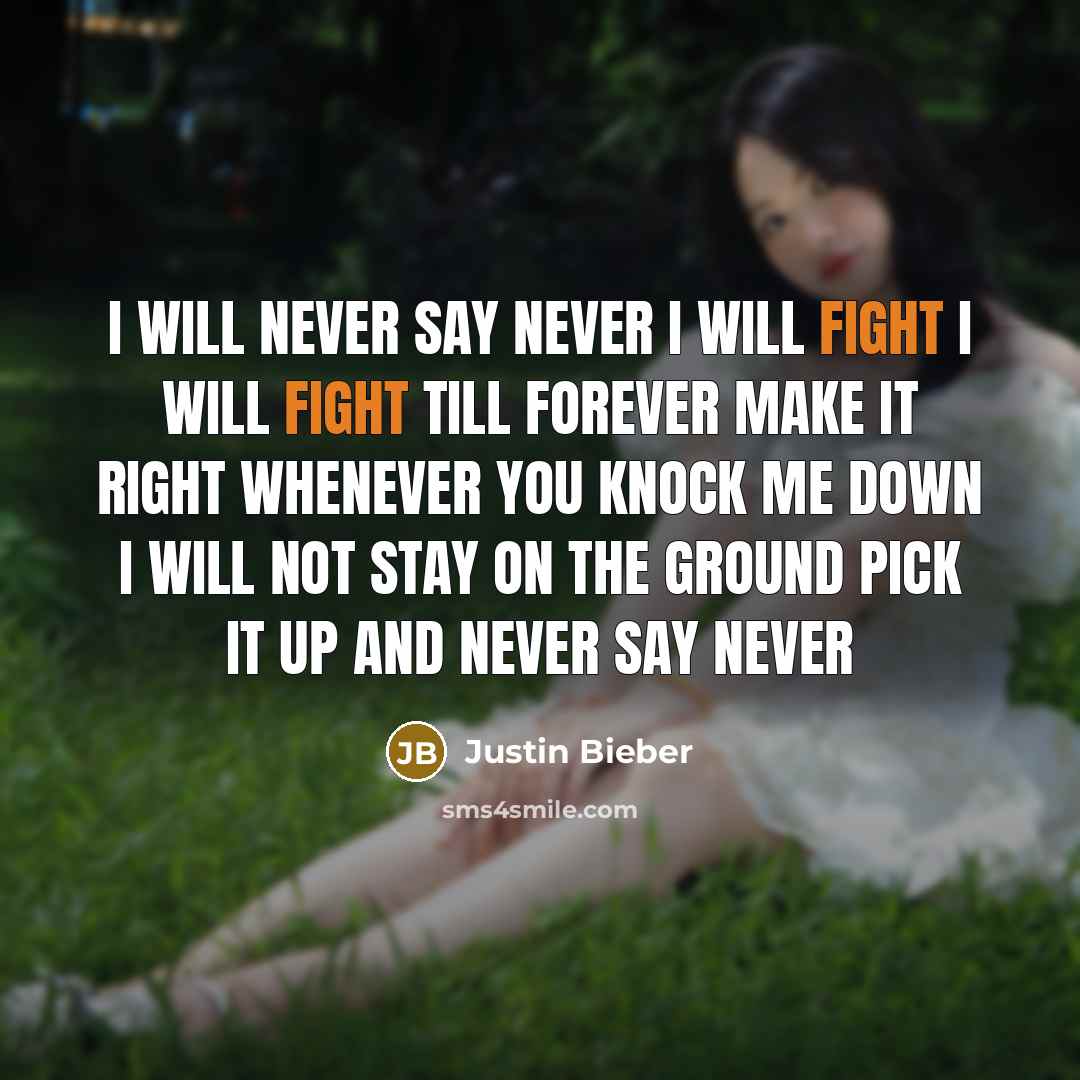 “i will never say never i will fight i will…” quote by Justin Bieber