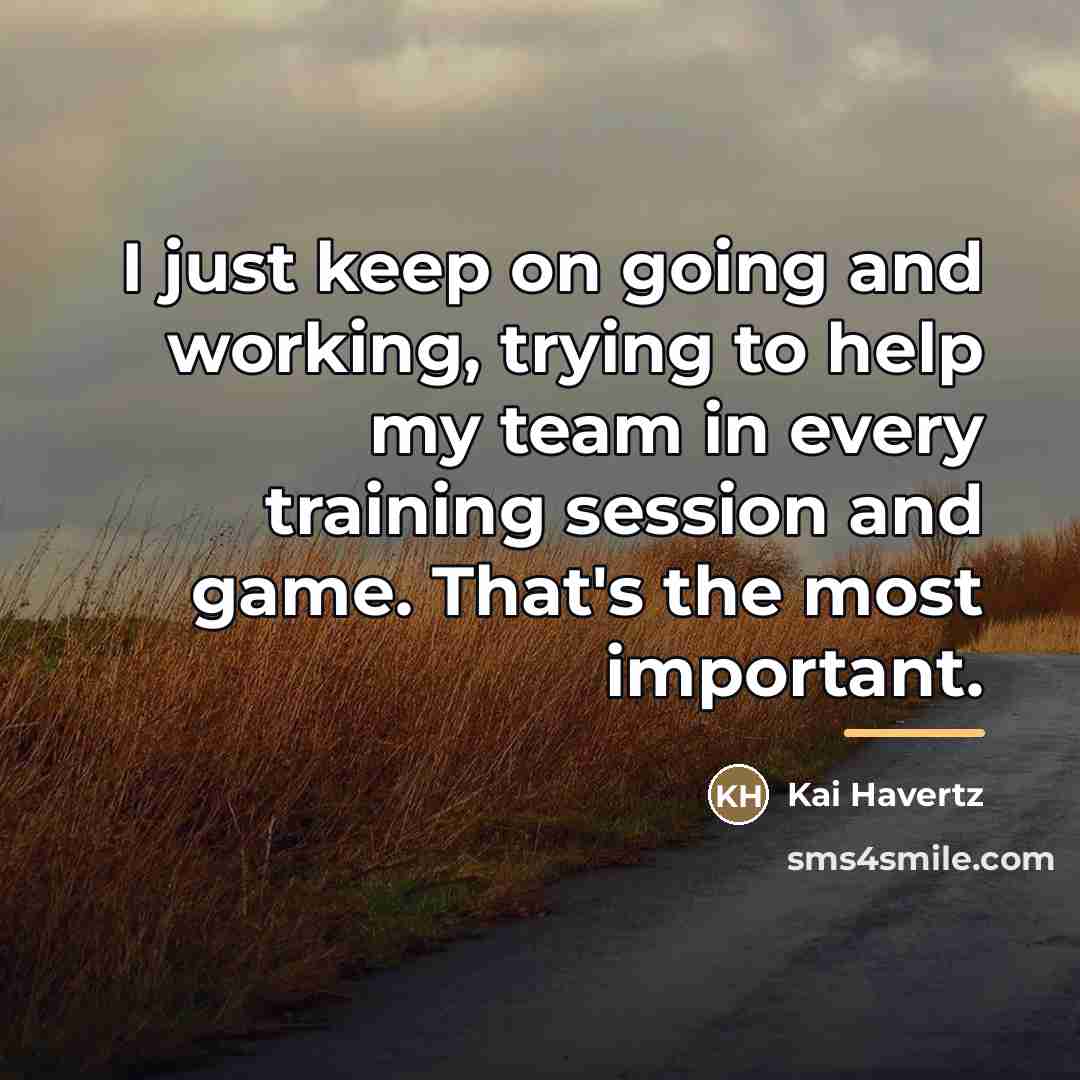 “I just keep on going and working, trying to help…” quote by Kai Havertz