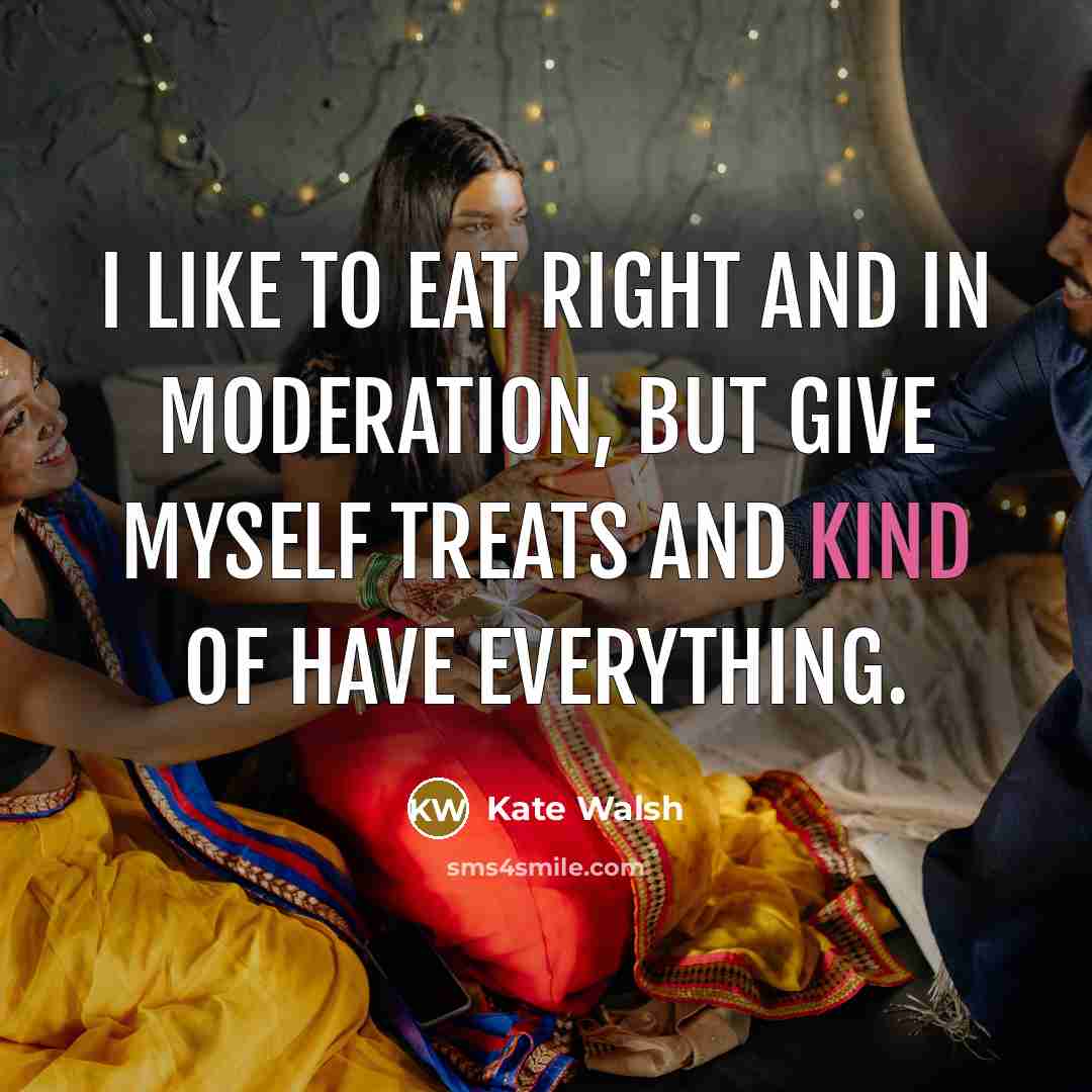“I like to eat right and in moderation, but give…” quote by Kate Walsh