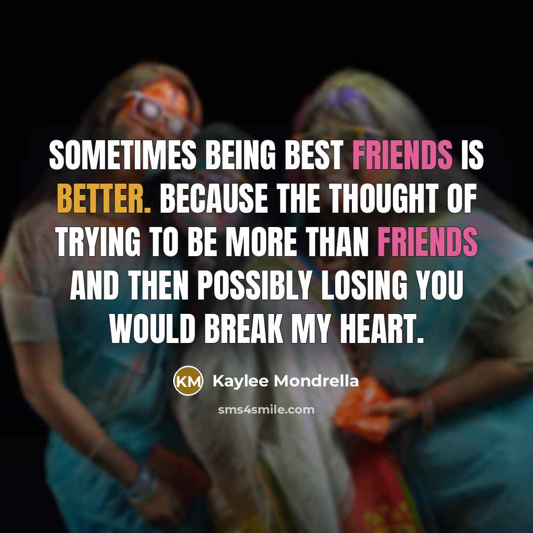“Sometimes being best friends is better. Because the thought of…” quote by Kaylee Mondrella