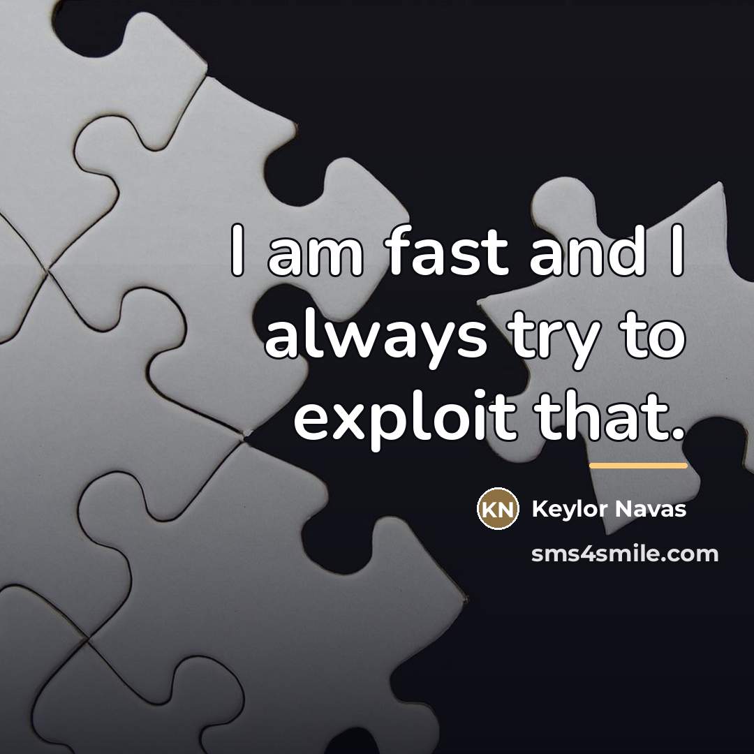 “I am fast and I always try to exploit that.…” quote by Keylor Navas