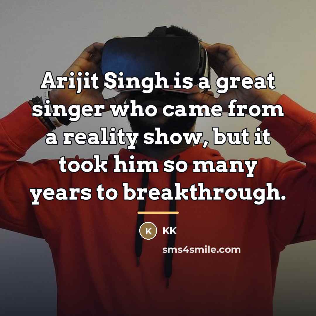 “Arijit Singh is a great singer who came from a…” quote by KK