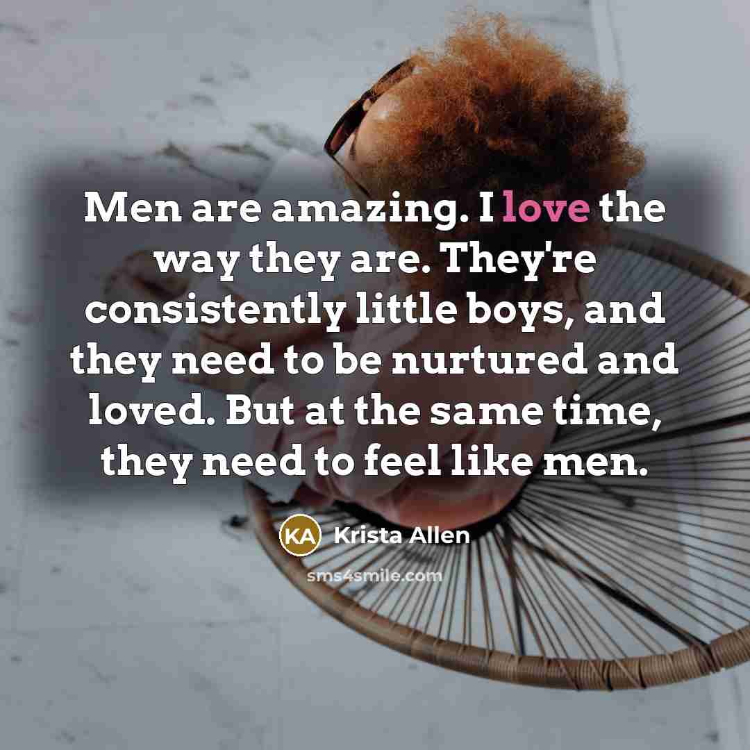 “Men are amazing. I love the way they are. They're…” quote by Krista Allen
