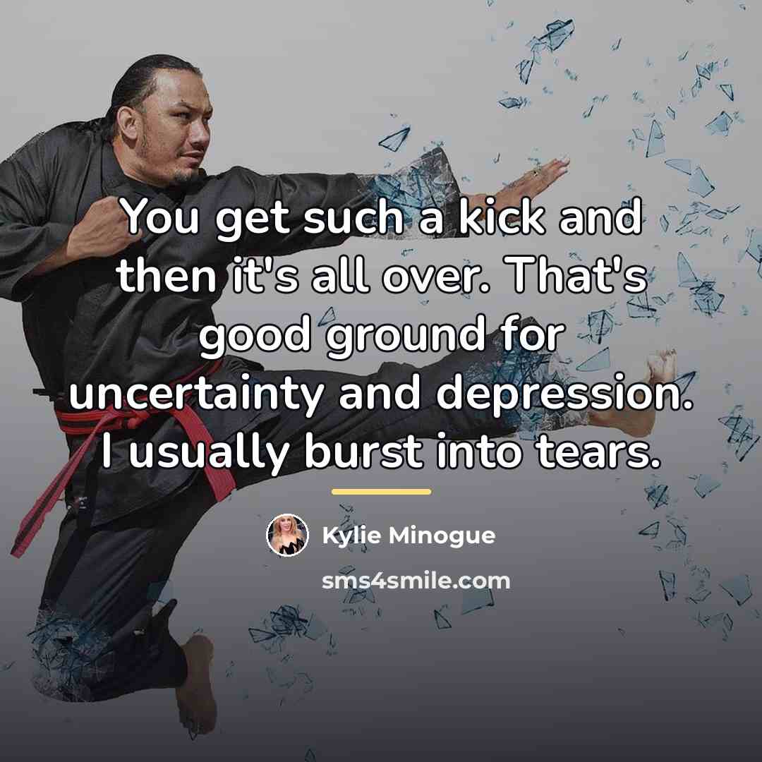 “You get such a kick and then it's all over.…” quote by Kylie Minogue