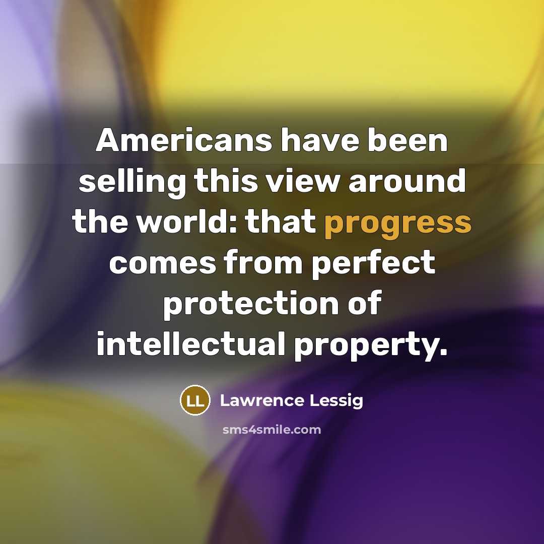 “Americans have been selling this view around the world: that…” quote by Lawrence Lessig