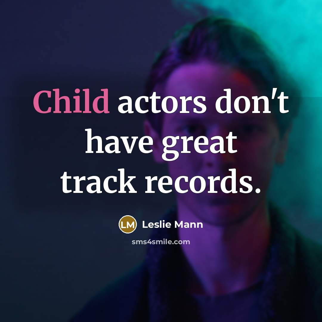 “Child actors don't have great track records.…” quote by Leslie Mann