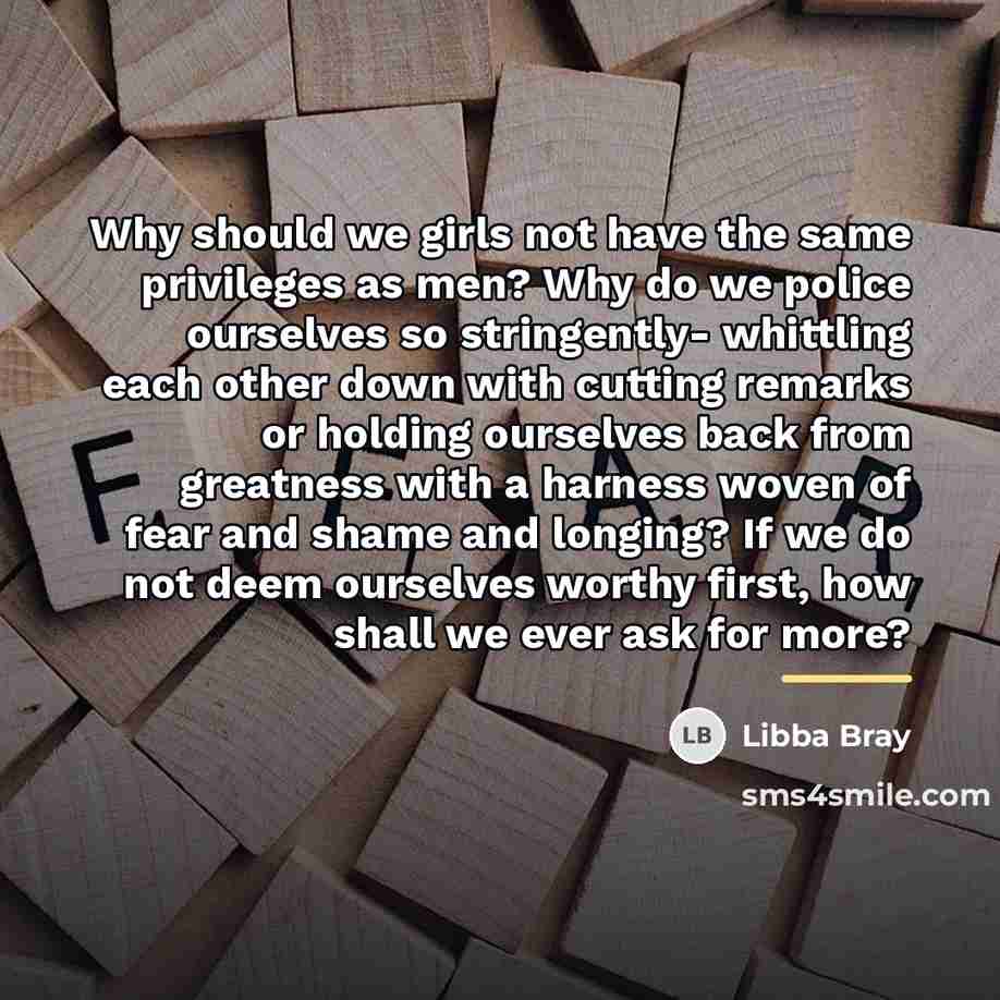 “Why should we girls not have the same privileges as…” quote by Libba Bray