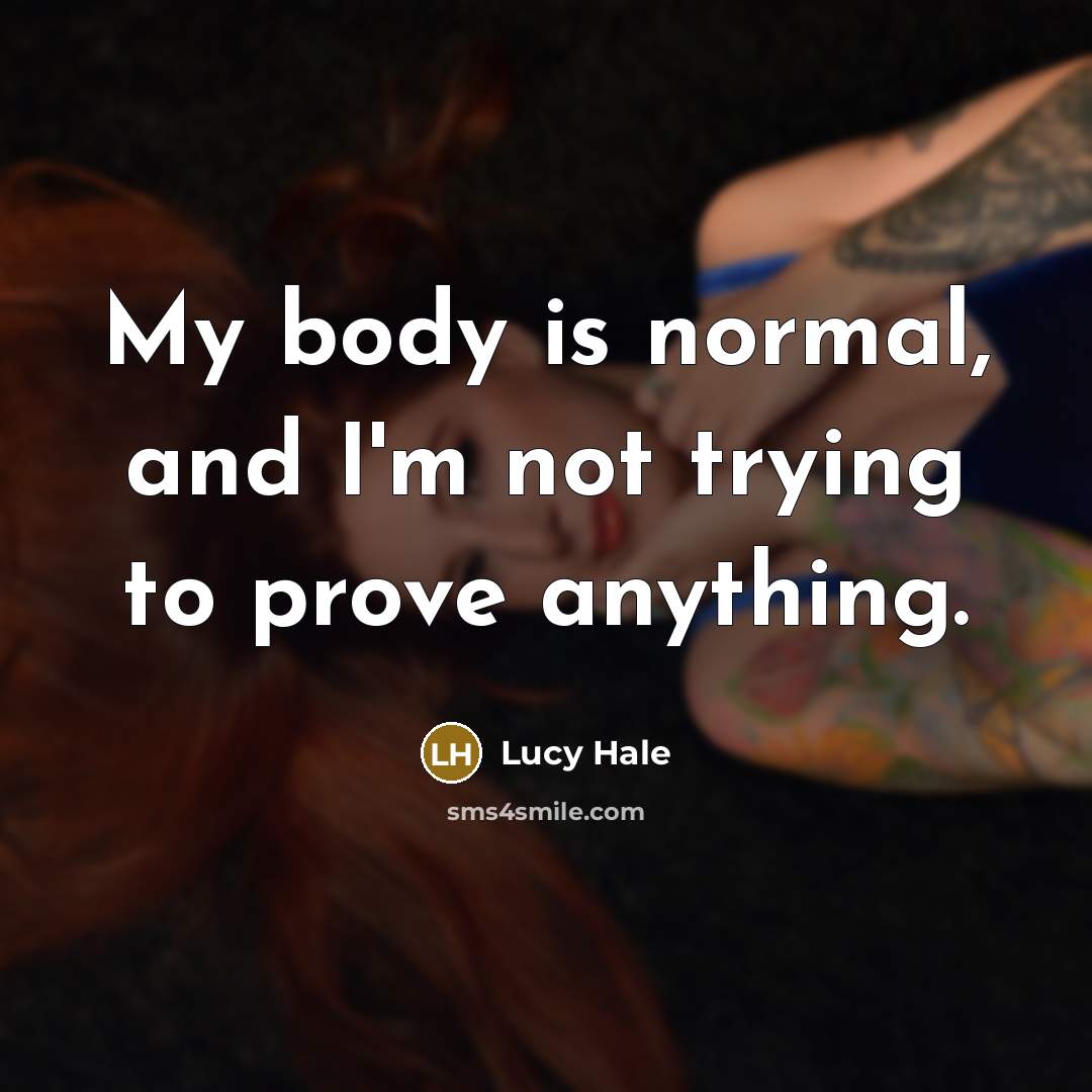 “My body is normal, and I'm not trying to prove…” quote by Lucy Hale