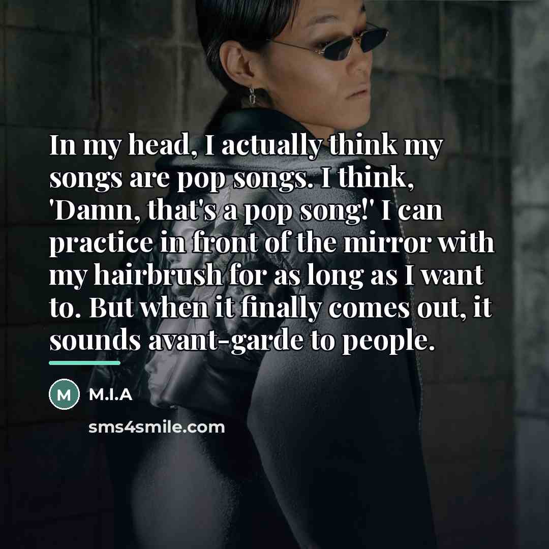 “In my head, I actually think my songs are pop…” quote by M.I.A