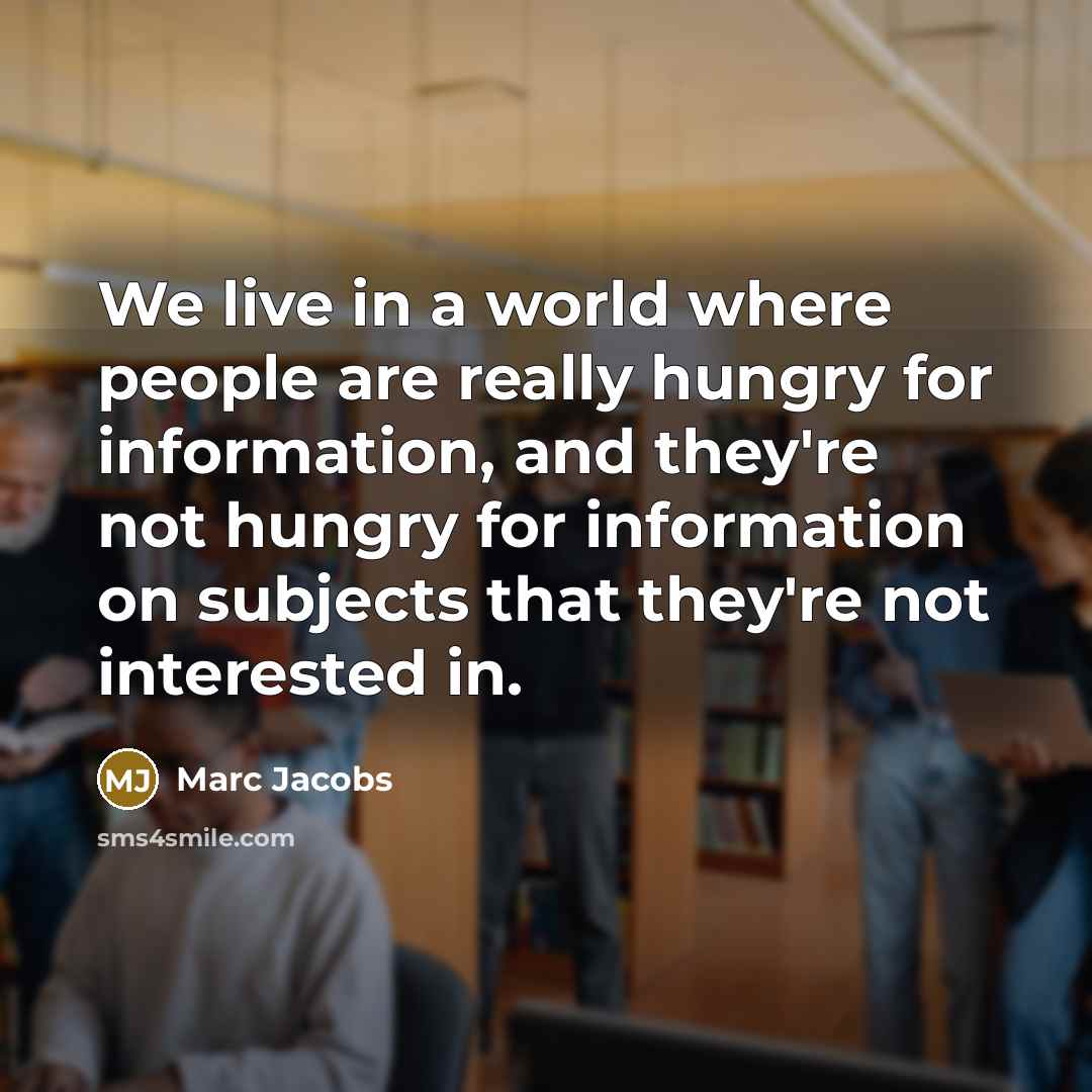 “We live in a world where people are really hungry…” quote by Marc Jacobs