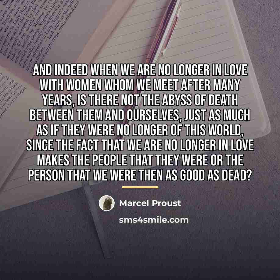 “And indeed when we are no longer in love with…” quote by Marcel Proust