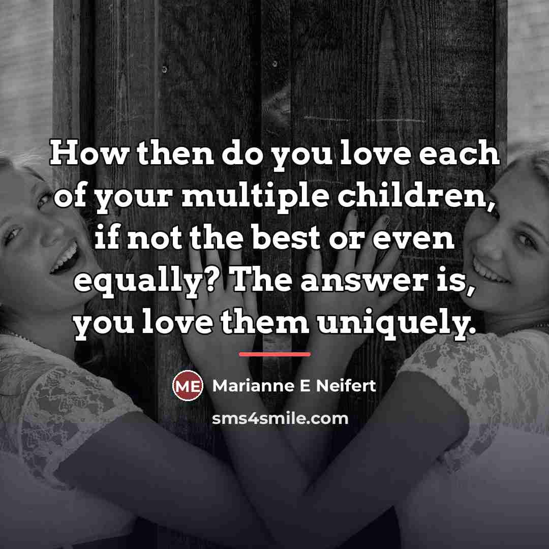 “How then do you love each of your multiple children,…” quote by Marianne E Neifert