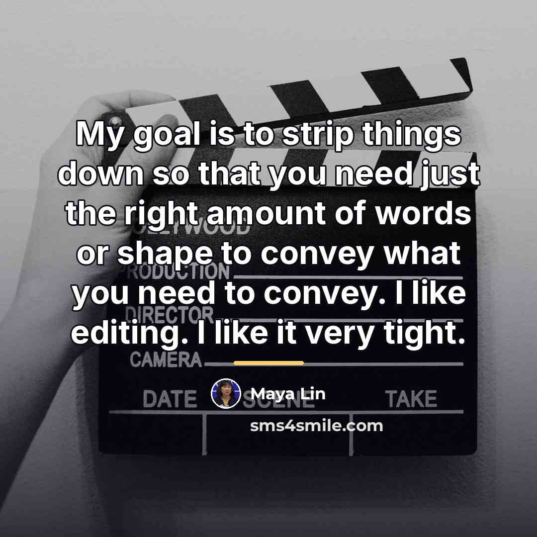 “My goal is to strip things down so that you…” quote by Maya Lin