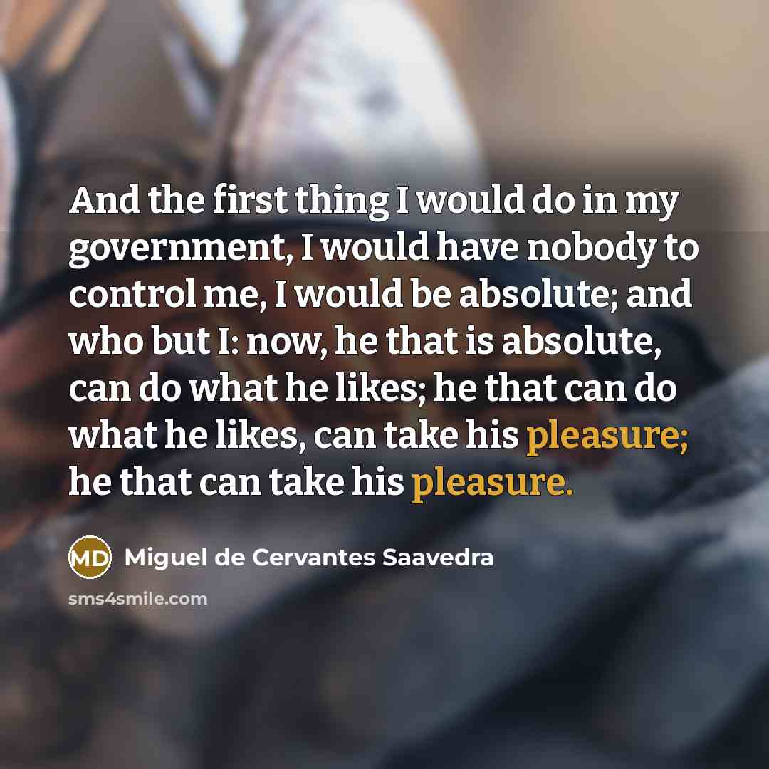 “And the first thing I would do in my government,…” quote by Miguel De Cervantes Saavedra