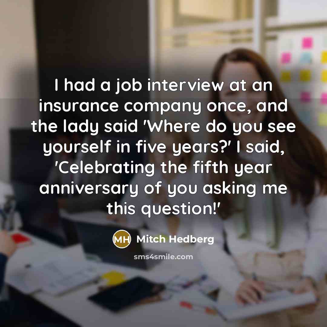 “I had a job interview at an insurance company once,…” quote by Mitch Hedberg