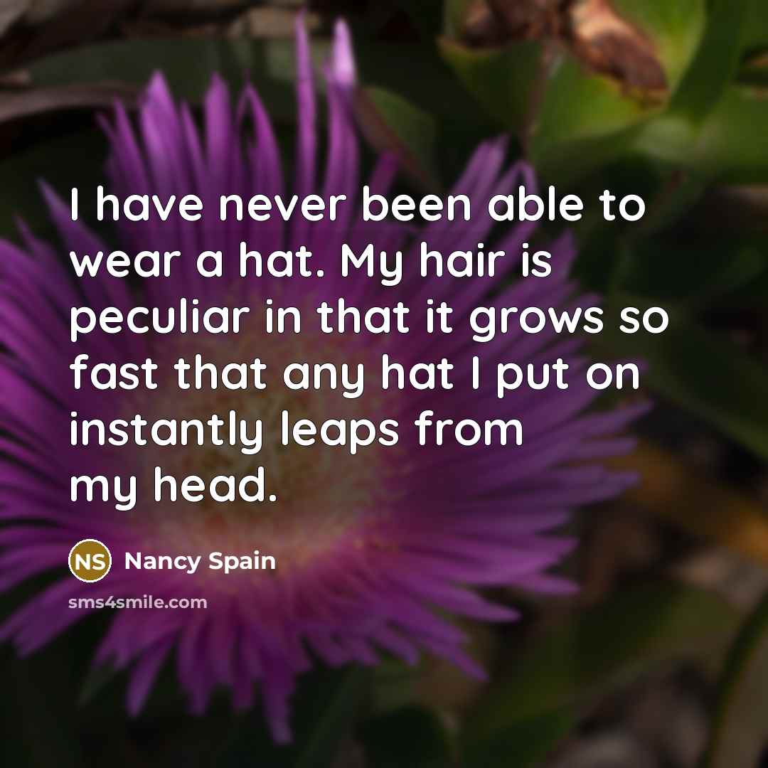 “I have never been able to wear a hat. My…” quote by Nancy Spain