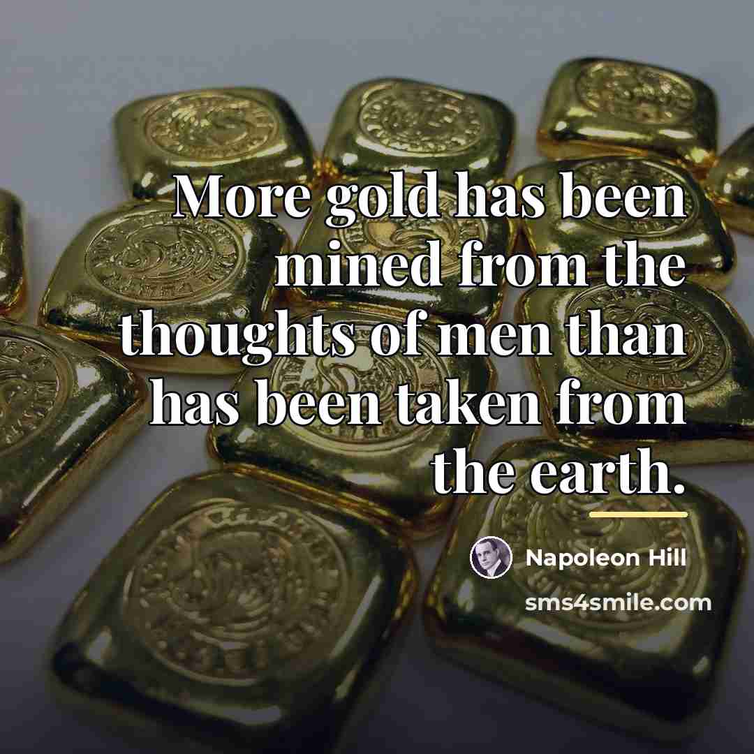 “More gold has been mined from the thoughts of men…” quote by Napoleon Hill
