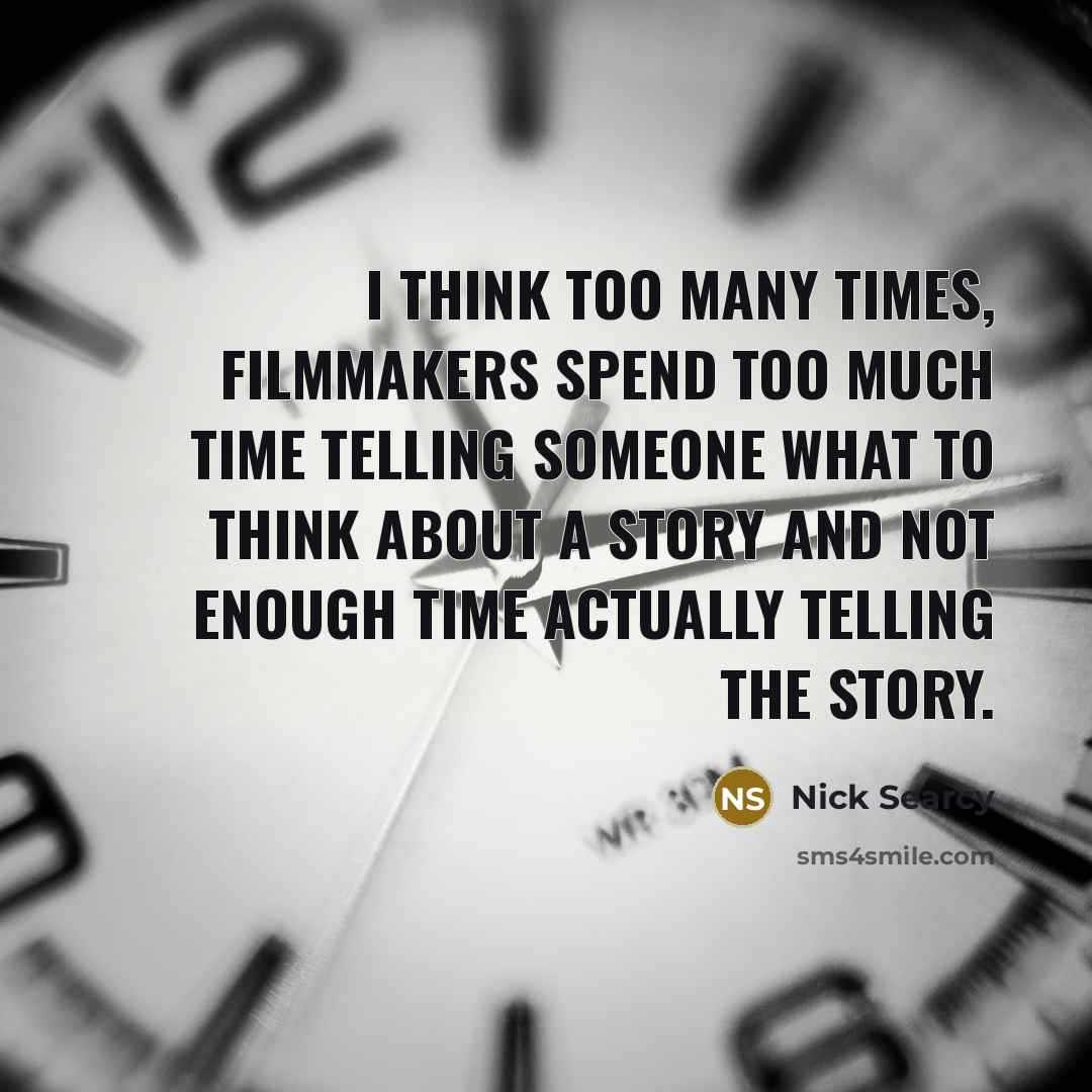 “I think too many times, filmmakers spend too much time…” quote by Nick Searcy