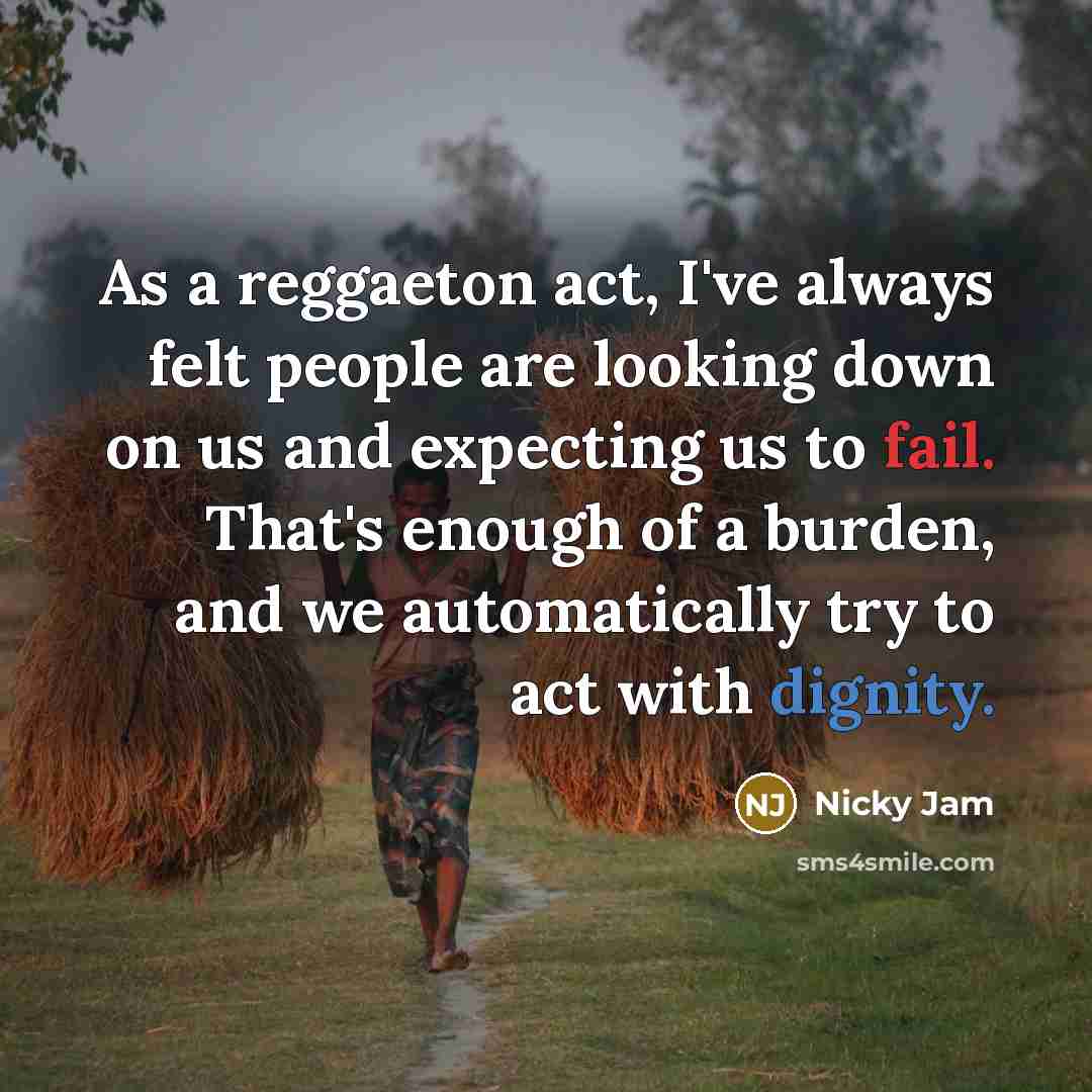 “As a reggaeton act, I've always felt people are looking…” quote by Nicky Jam
