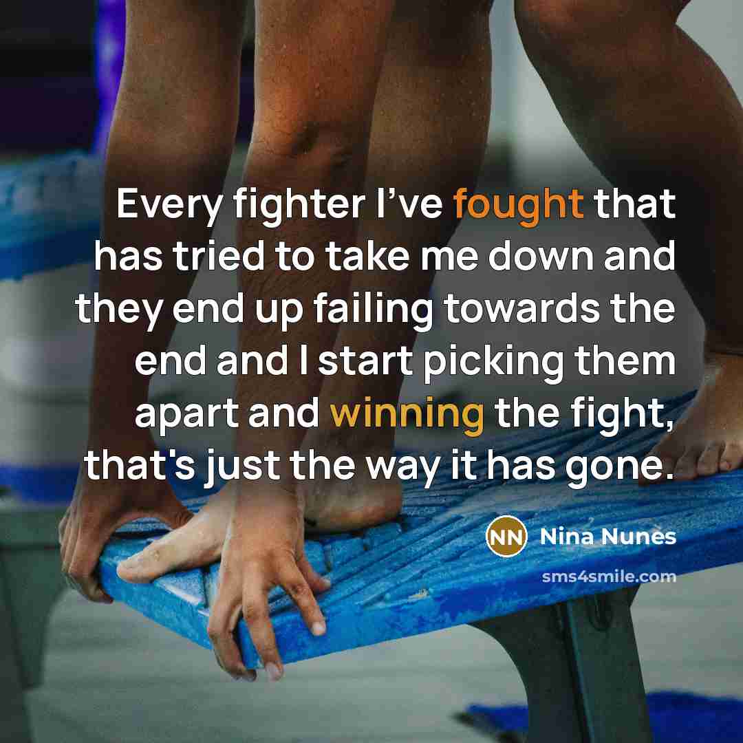 “Every fighter I've fought that has tried to take me…” quote by Nina Nunes